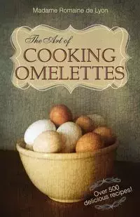 The Art of Cooking Omelettes - Romaine De Lyon Madame