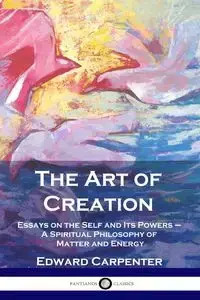 The Art of Creation - Edward Carpenter