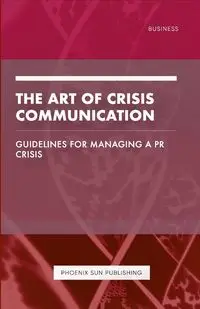 The Art of Crisis Communication - Guidelines for Managing a PR Crisis - Publishing PS