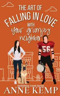 The Art of Falling in Love with Your Grumpy Neighbor - Anne Kemp