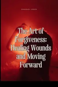 The Art of Forgiveness - Joseph Emmanuel