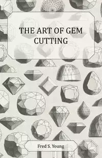 The Art of Gem Cutting - Complete - Young Fred S.