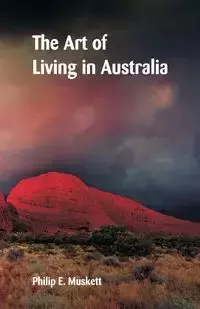 The Art of Living in Australia - Muskett Philip E.