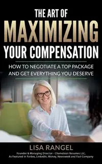 The Art of Maximizing Your Compensation - Lisa Rangel