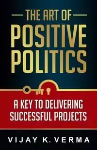 The Art of Positive Politics - Verma Vijay K.