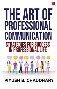 The Art of Professional Communication - Chaudhary Piyush B.