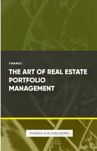 The Art of Real Estate Portfolio Management - Publishing PS