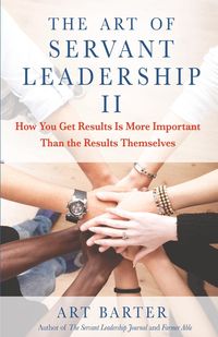 The Art of Servant Leadership II - Art Barter