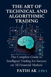 The Art of Technical and Algorithmic Trading - AK Fatih