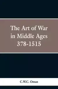 The Art of War in the Middle Ages - Oman C.W.C.