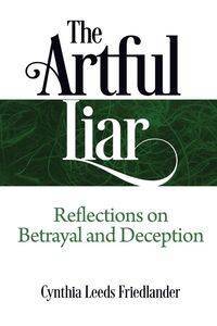 The Artful Liar - Cynthia Leeds Friedlander