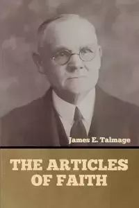 The Articles of Faith - James E. Talmage