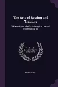 The Arts of Rowing and Training - Anonymous