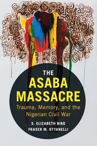 The Asaba Massacre - Bird S. Elizabeth