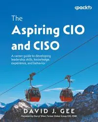 The Aspiring CIO and CISO - David J. Gee