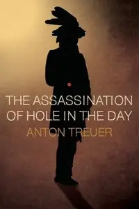 The Assassination of Hole in the Day - Anton Treuer