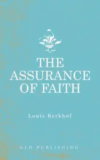 The Assurance of Faith - Louis Berkhof