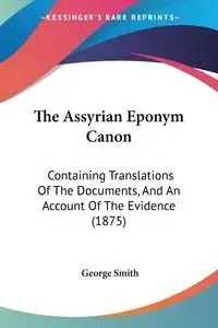 The Assyrian Eponym Canon - George Smith