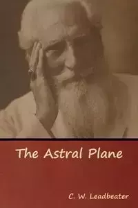 The Astral Plane - Leadbeater C. W.