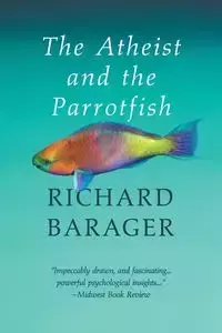 The Atheist and the Parrotfish - Richard Barager