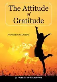 The Attitude of Gratitude - Journal for the Grateful - @ Journals and Notebooks