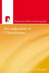 The Authenticity of 2 Thessalonians - Daniel MacDougall W