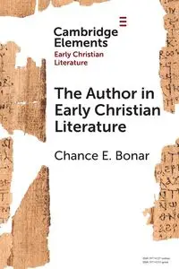 The Author in Early Christian Literature - Chance E. Bonar