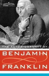 The Autobiography of Benjamin Franklin - Franklin Benjamin