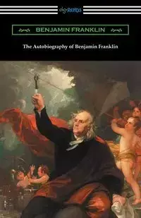 The Autobiography of Benjamin Franklin (with an Introduction by Henry Ketcham) - Franklin Benjamin