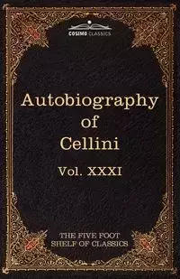 The Autobiography of Benvenuto Cellini - Cellini Benvenuto