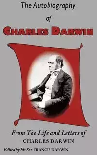 The Autobiography of Charles Darwin - Darwin Charles