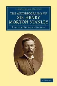 The Autobiography of Sir Henry Morton Stanley,             G.C.B - Stanley Henry Morton