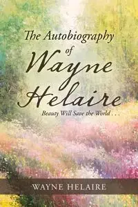 The Autobiography of Wayne Helaire - Wayne Helaire