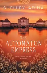 The Automaton Empress - Adina Shelley