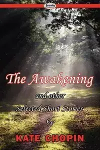 The Awakening & Selected Short Stories - Kate Chopin