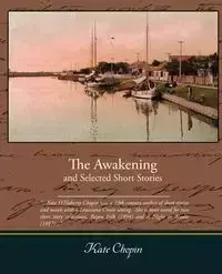 The Awakening and Selected Short Stories - Kate Chopin