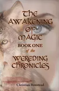 The Awakening of Magic, Book One of the Wereding Chronicles - Christian Boustead