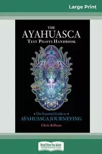 The Ayahuasca Test Pilot's Handbook - Chris Kilham