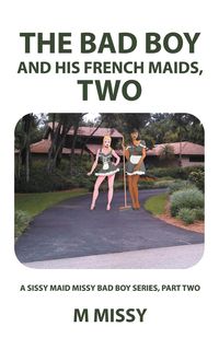 The Bad Boy and His French Maids, Two - missy m