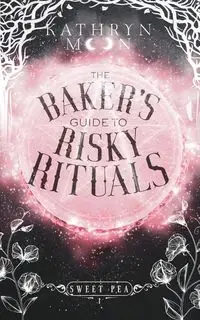 The Baker's Guide to Risky Rituals - Moon Kathryn