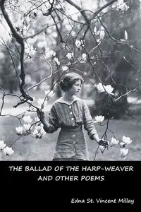 The Ballad of the Harp-Weaver and Other Poems - Edna Vincent St. Millay