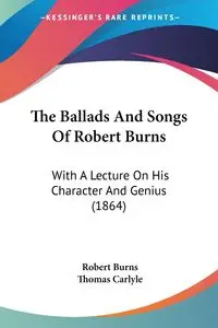 The Ballads And Songs Of Robert Burns - Robert Burns