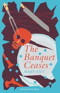 The Banquet Ceases - Mary Fitt