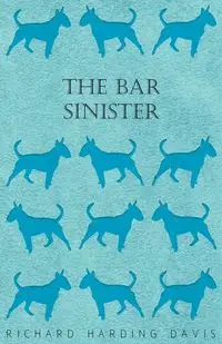 The Bar Sinister - Davis Richard Harding