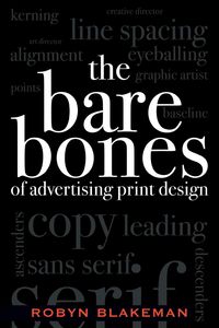 The Bare Bones of Advertising Print Design - Robyn Blakeman