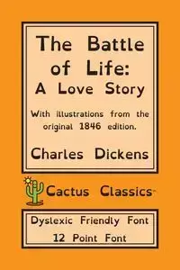 The Battle of Life (Cactus Classics Dyslexic Friendly Font) - Charles Dickens