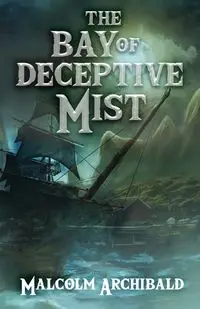 The Bay of Deceptive Mist - Malcolm Archibald