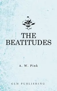 The Beatitudes - Arthur W. Pink