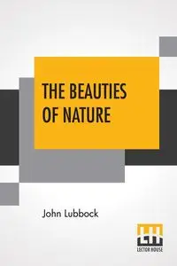 The Beauties Of Nature - John Lubbock