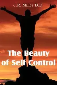 The Beauty of Self Control - Miller J. R.